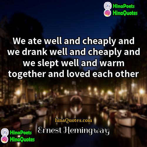 Ernest Hemingway Quotes | We ate well and cheaply and we